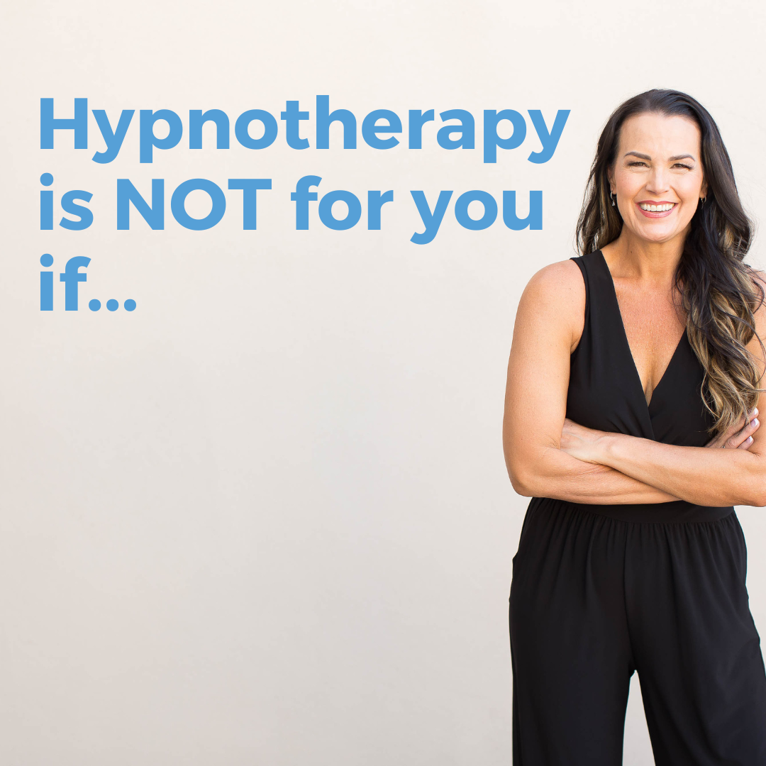 Hypnotherapy is not for you if